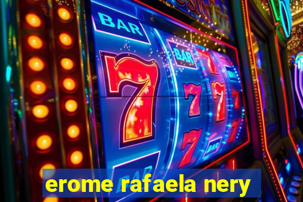 erome rafaela nery